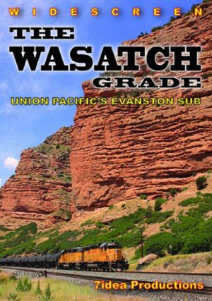The Wasatch Grade: Union Pacific`s Evanston Sub